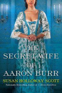 Burr, Aaron;Burr, Theodosia Bartow Prevost;Emmons, Mary;Scott, Susan Holloway — The Secret Wife of Aaron Burr