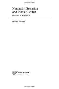 Andreas Wimmer — Nationalist Exclusion and Ethnic Conflict: Shadows of Modernity