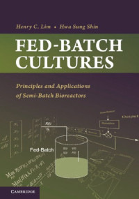 Henry C. Lim, Hwa Sung Shin — Fed-Batch Cultures: Principles and Applications of Semi-Batch Bioreactors
