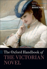 Lisa Rodensky — The Oxford Handbook of the Victorian Novel (Oxford Handbooks)