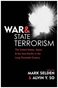 Mark Selden — War and State Terrorism - The United States, Japan, and the Asia-Pacific in the Long Twentieth Century (War and Peace Library)