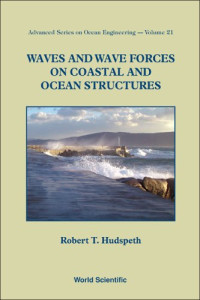 Robert T. Hudspeth — Waves and Wave Forces on Coastal and Ocean Structures (Advanced Series on Ocean Engineering)