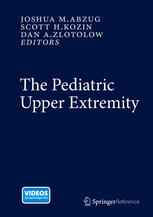Joshua M. Abzug, Scott H. Kozin, Dan A. Zlotolow (eds.) — The Pediatric Upper Extremity