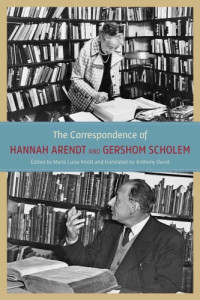 Hannah Arendt; Gershom Scholem; Marie Luise Knott (ed.) — The Correspondence of Hannah Arendt and Gershom Scholem