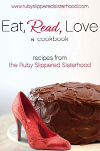 Ruby-Slippered Sisterhood — Eat, Read, Love: Romance and Recipes From the Ruby-Slippered Sisterhood
