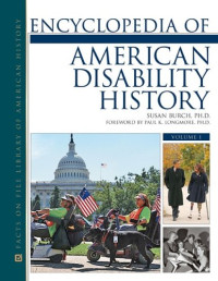 Susan, PhD Burch, Paul K., PhD Longmore — Encyclopedia of American Disability History (Facts on File Library of American History)