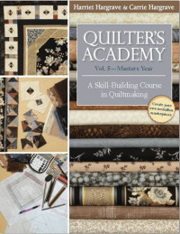 Hargrave, Harriet; Hargrave-Jones, Carrie — Quilter's Academy Vol. 5 - Masters Year: A Skill-Building Course in Quiltmaking