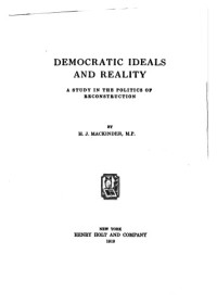 Halford John Mackinder — Democratic Ideals and Reality: A Study in the Politics of Reconstruction