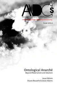Duane Rousselle (editor), Jason Adams (editor) — Ontological anarché : beyond materialism and idealism