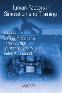Peter A. Hancock, Dennis A. Vincenzi, John A. Wise, Mustapha Mouloua — Human Factors in Simulation and Training