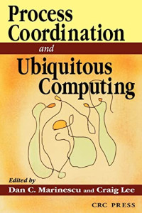 Marinescu, Dan C., Lee, Craig — Process Coordination and Ubiquitous Computing