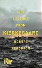 Ferguson, Robert; Kierkegaard, Søren — Life lessons from Kierkegaard