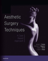 James D. Frame (Editor), Shahrokh C. Bagheri (Editor), David J. Smith (Editor), Husain Ali Khan (Editor) — Aesthetic Surgery Techniques: A Case-Based Approach