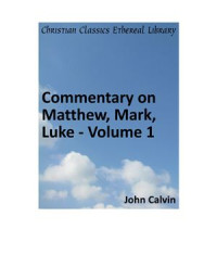 Calvin John. — Commentary on Matthew, Mark, Luke. Volume 1