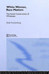 Ruth Frankenberg — White Women, Race Matters (Gender, Racism, Ethnicity)