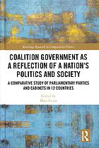 Evans, Matt — Coalition Government as a Reflection of a Nation’s Politics and Society: A Comparative Study of Parliamentary Parties and Cabinets in 12 Countries