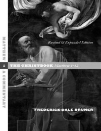 Frederick Dale Bruner — Matthew, a Commentary Volume 1: The Christbook, Matthew 1-12
