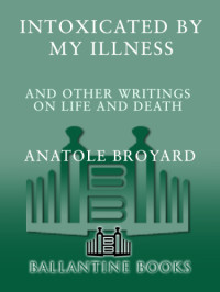 Broyard, Anatole — Intoxicated by my illness: and other writings on life and death
