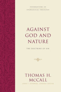 Thomas H. McCall, John S. Feinberg — Against God and Nature: The Doctrine of Sin