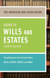 American Bar Association — The American Bar Association guide to wills & estates: everything you need to know about wills, estates, trusts, and taxes