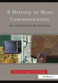 Irving Fang — A History of Mass Communication: Six Information Revolutions
