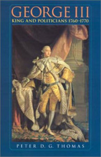 Peter G. D. Thomas — George III: King and Politicians 1760-1770