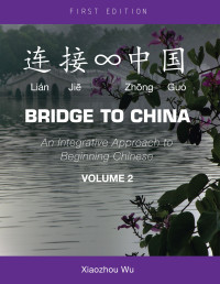 Xiaozhou (Joe) Wu — Bridge to China: An Integrative Approach to Beginning Chinese