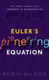 Robin Wilson — Euler’s Pioneering Equation: The Most Beautiful Theorem in Mathematics