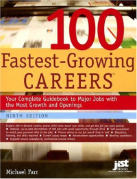 Michael Farr J. Michael Farr — 100 Fastest-Growing Careers: Your Complete Guidebook to Major Jobs With the Most Growth And Openings (America's Fastest Growing Jobs)