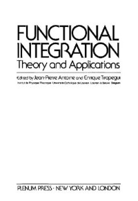 Belgium) Colloquium on Functional Integration Theory and Applications (1979 : Louvain-la-Neuve, Jean Pierre Antoine, Enrique Tirapegui — Functional integration theory and applications