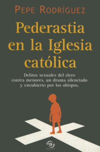 Pepe Rodriguez — Pederastia en la Iglesia católica