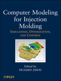 Huamin Zhou — Computer Modeling for Injection Molding: Simulation, Optimization, and Control