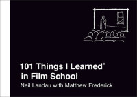 Neil Landau; Matthew Frederick — 101 Things I Learned in Film School