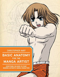 Christopher Hart — Basic Anatomy for the Manga Artist: Everything You Need to Start Drawing Authentic Manga Characters