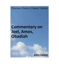 Calvin John. — Commentary on Joel, Amos, Obadiah