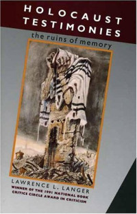 Lawrence L. Langer — Holocaust Testimonies: The Ruins of Memory
