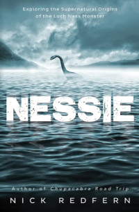 Nick Redfern — Nessie: Exploring the Supernatural Origins of the Loch Ness Monster