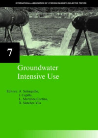 Andrés Sahuquillo, J. Capilla, Luis Martinez Cortina, X. Sanchez Vila — Groundwater Intensive Use: IAH Selected Papers on Hydrogeology 7
