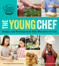  — The Young Chef: Recipes and Techniques for Kids Who Love to Cook