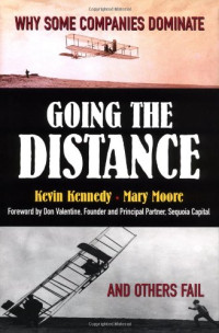 Kevin Kennedy, Mary Moore — Going the Distance: Why Some Companies Dominate and Others Fail