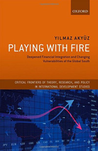 Yilmaz Akyuz — Playing with fire : deepened financial integration and changing vulnerabilities of the global south