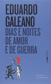Eduardo Galeano — Dias e Noites de Amor e Guerra