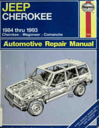 Bob Henderson: John H. Haynes — Jeep Cherokee & Comanche Automotive Repair Manual: Models covered: All Jeep Cherokee and Comanche models - 1984 through 1993