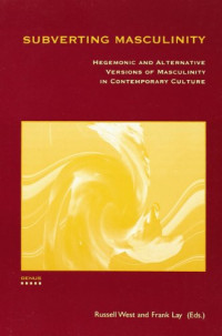 Frank LAY, Russell West — Subverting Masculinity. Hegemonic and Alternative Versions of Masculinity in Contemporary Culture.