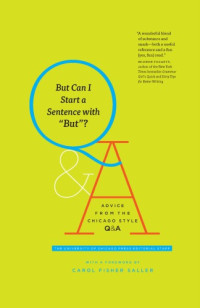 The University of Chicago Press, Carol Fisher Saller — But Can I Start a Sentence with "But"?