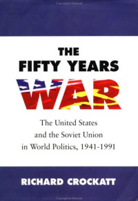 Richar Crockatt — The Fifty Years War: The United States and the Soviet Union in World Politics, 1941 - 1991
