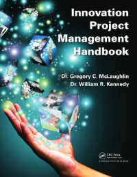 Dr.Gregory C. McLaughlin, Dr. William R. Kennedy — Innovation Project Management Handbook