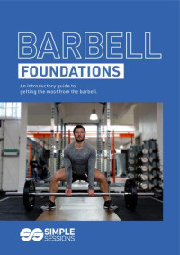 Lee, James — Barbell Foundations An introductory guide to getting the most from the barbell