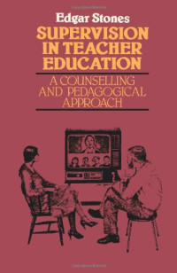 Edger Stones — Supervision in Teacher Education - A Counselling and Pedagogical A