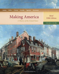 Carol Berkin, Christopher Miller, Robert Cherny, James Gormly, Douglas Egerton — Making America: A History of the United States, Volume 1: To 1877, Brief